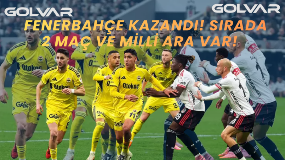FENERBAHÇE KAZANDI! SIRADA 2 MAÇ ve MİLLİ ARA VAR!   